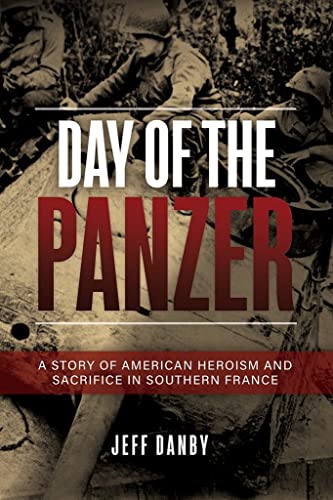 Day of the Panzer A Story of American Heroism and Sacrifice in Southern France [Paperback]