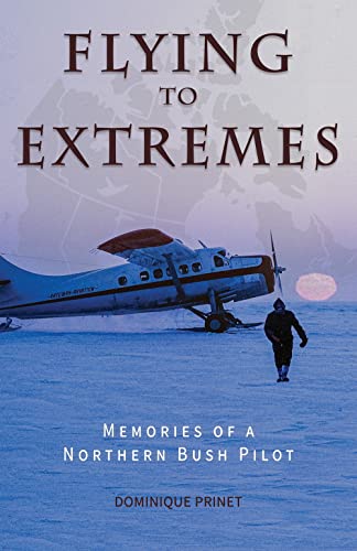 Flying to Extremes  Memories of a Northern Bush Pilot [Paperback]