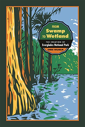 From Swamp to Wetland The Creation of Everglades National Park [Paperback]