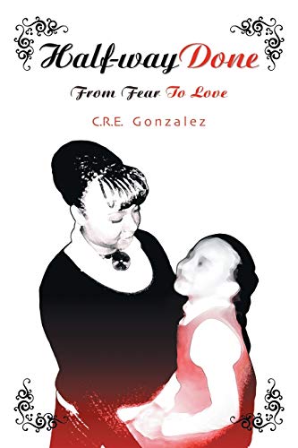 Half-Way Done  From Fear to Love [Paperback]