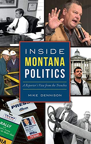 Inside Montana Politics  A Reporter's View from the Trenches [Hardcover]