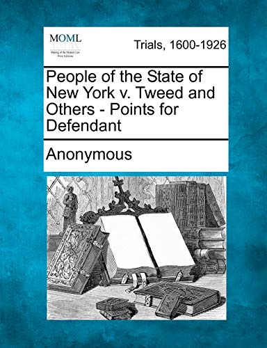 People of the State of New York V Tweed and Others - Points for Defendant [Paperback]