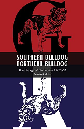 Southern Bulldog, Northern Bulldog  The Georgia-Yale Series Of 1923-34 [Paperback]