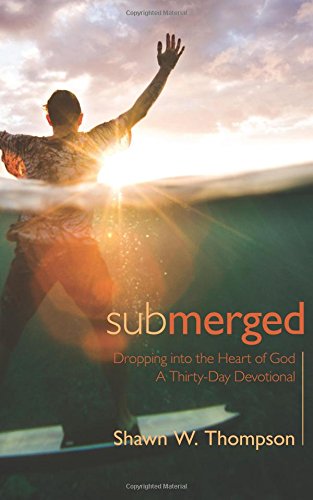 Submerged Thirty Days Of Dropping Into The Heart Of God [Paperback]