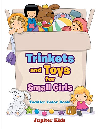 Trinkets and Toys for Small Girls  Toddler Color Book [Paperback]