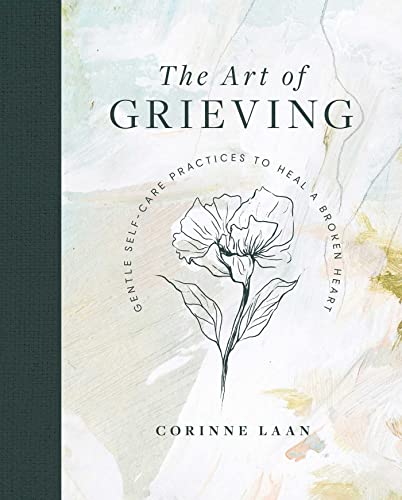 The Art of Grieving Gentle Self-Care Practices to Heal a Broken Heart [Hardcover]
