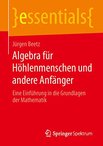 Algebra fr Hhlenmenschen und andere Anfnger Eine Einfhrung in die Grundlage [Paperback]