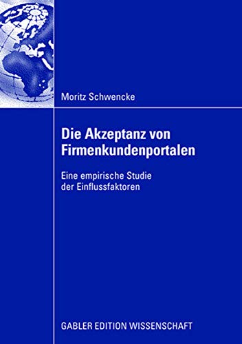 Die Akzeptanz von Firmenkundenportalen Eine empirische Studie der Einflussfakto [Paperback]