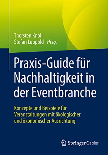Praxis-Guide fr Nachhaltigkeit in der Eventbranche Konzepte und Beispiele fr  [Paperback]