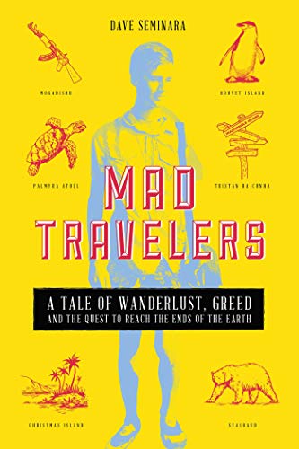 Mad Travelers A Tale of Wanderlust, Greed and the Quest to Reach the Ends of th [Paperback]