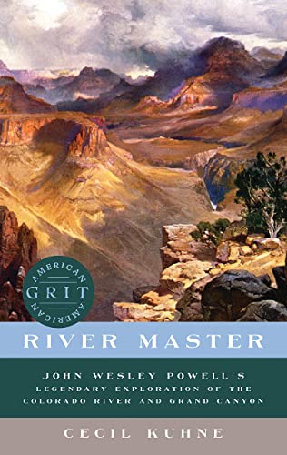 River Master John Wesley Powell's Legendary Exploration of the Colorado River a [Paperback]