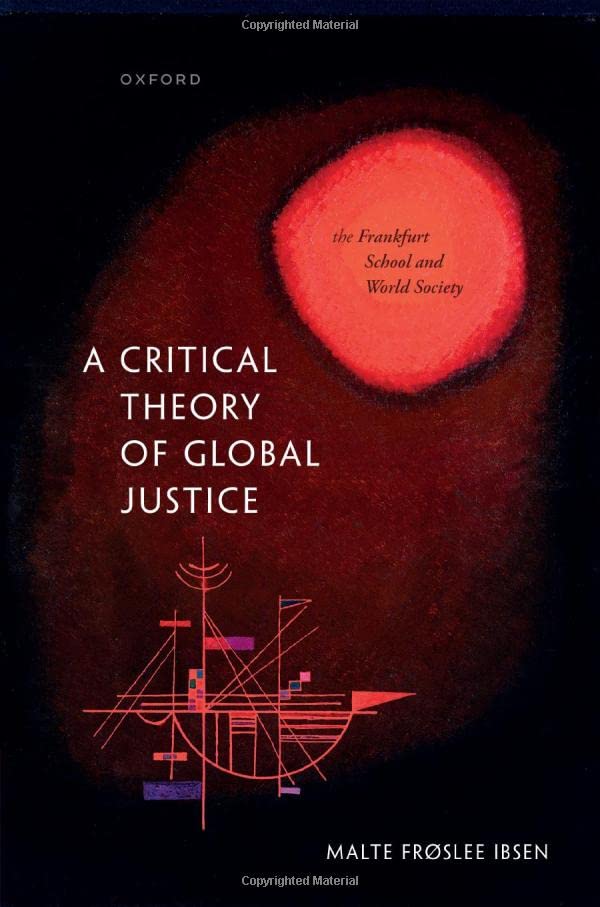 A Critical Theory of Global Justice The Frankfurt School and World Society [Hardcover]