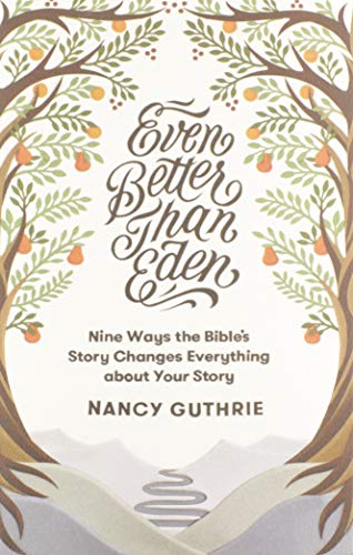 Even Better Than Eden  Nine Ways the Bible's Story Changes Everything about You [Paperback]