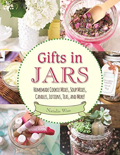 Gifts in Jars Homemade Cookie Mixes, Soup Mixes, Candles, Lotions, Teas, and Mo [Paperback]