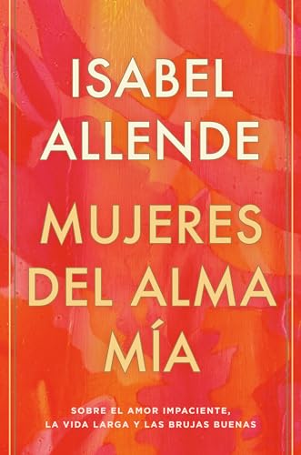Mujeres del alma ma / The Soul of a Woman Sobre el amor impaciente, la vida la [Hardcover]