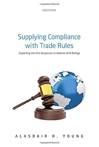 Supplying Compliance with Trade Rules Explaining the EU's Responses to Adverse  [Hardcover]