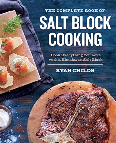 The Complete Book of Salt Block Cooking Cook Everything You Love with a Himalay [Paperback]