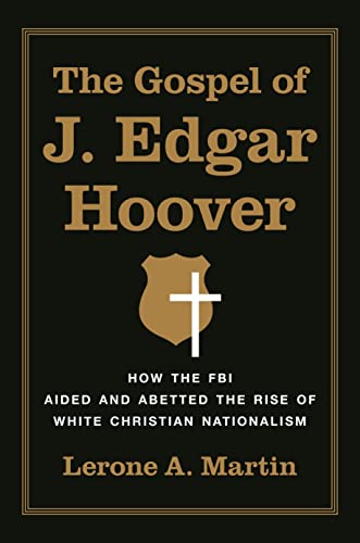 The Gospel of J. Edgar Hoover How the FBI Aided and Abetted the Rise of White C [Hardcover]