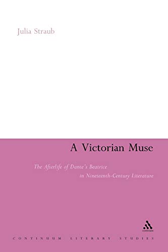 A Victorian Muse The Afterlife of Dante's Beatrice in Nineteenth-Century Litera [Paperback]