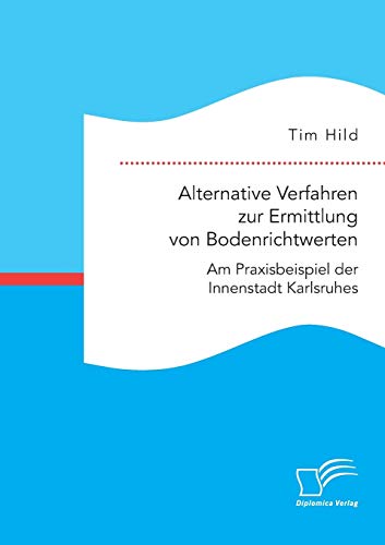 Alternative Verfahren Zur Ermittlung Von Bodenrichtwerten. Am Praxisbeispiel der [Paperback]