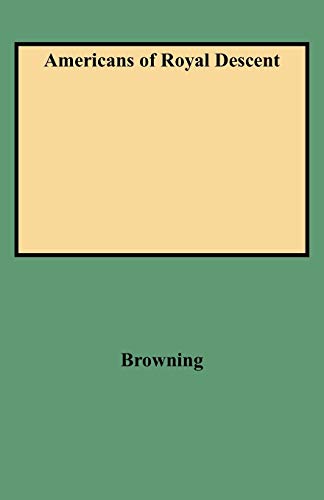 Americans of Royal Descent  Genealogies Showing the Lineal Descent from Kings o [Paperback]
