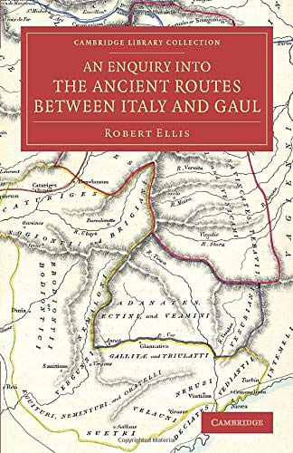 An Enquiry into the Ancient Routes between Italy and Gaul With an Examination o [Paperback]