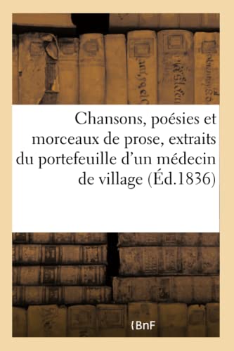 Chansons, Poesies et Morceaux de Prose, Extraits du Portefeuille d'un Medecin de [Paperback]