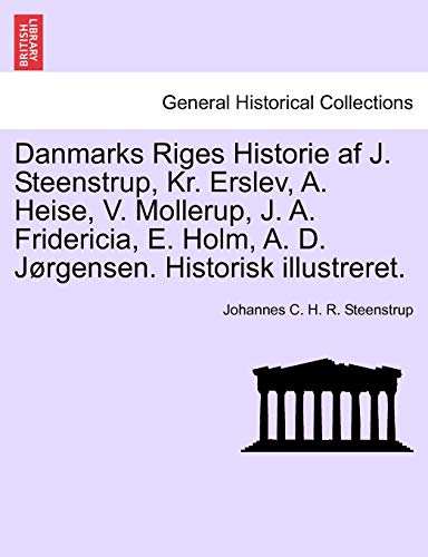 Danmarks Riges Historie Af J. Steenstrup, Kr. Erslev, A. Heise, V. Mollerup, J.  [Paperback]