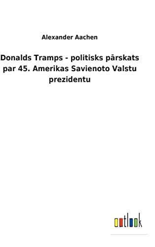 Donalds Tramps - Politisks Parskats Par 45. Amerikas Savienoto Valstu Prezidentu