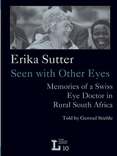 Erika Sutter Seen With Other Eyes. Memories Of A Swiss Eye Doctor In Rural Sout [Paperback]