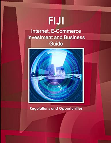 Fiji Internet and E-Commerce Investment and Business Guide  Regulations and Opp [Paperback]