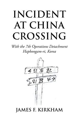 Incident at China Crossing  With the 7Th Operations Detachment Hapbongam-Ri, Ko [Hardcover]