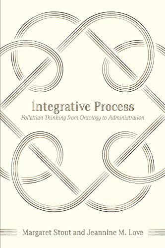 Integrative Process Follettian Thinking From Ontology To Administration (toward [Paperback]
