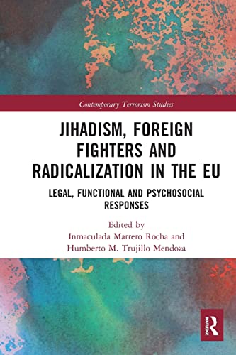 Jihadism, Foreign Fighters and Radicalization in the EU Legal, Functional and P [Paperback]