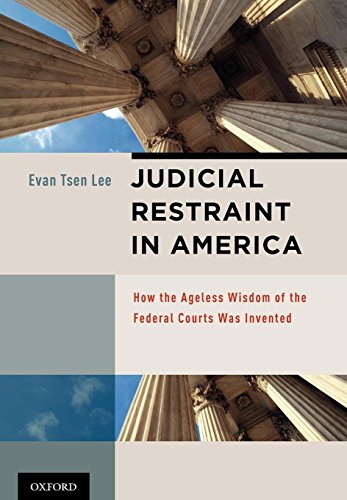 Judicial Restraint in America How the Ageless Wisdom of the Federal Courts was  [Hardcover]