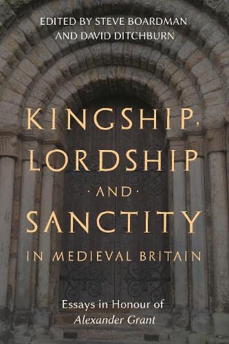 Kingship, Lordship and Sanctity in Medieval Britain Essays in Honour of Alexand [Hardcover]