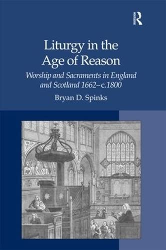 Liturgy in the Age of Reason Worship and Sacraments in England and Scotland 166 [Hardcover]