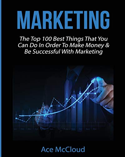 Marketing The Top 100 Best Things That You Can Do In Order To Make Money & Be S [Paperback]