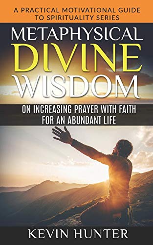 Metaphysical Divine Wisdom on Increasing Prayer with Faith for an Abundant Life  [Paperback]