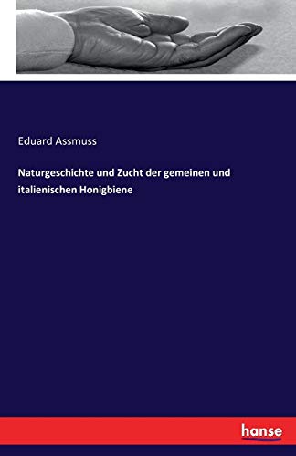 Naturgeschichte Und Zucht Der Gemeinen Und Italienischen Honigbiene (german Edit [Paperback]