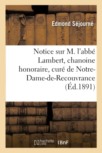 Notice Sur M. l'Abbe Lambert, Chanoine Honoraire, Cure de Notre-Dame-De-Recouvra [Paperback]