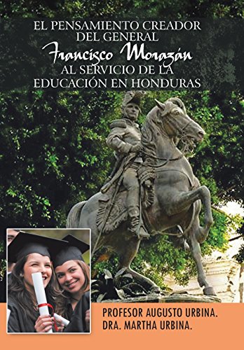 Pensamiento Creador Del General Francisco Morazan Al Servicio de la Educacion en [Hardcover]