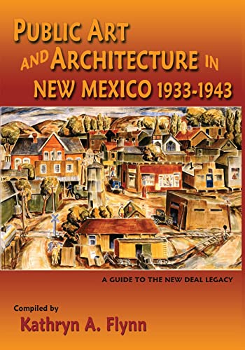 Public Art And Architecture In New Mexico, 1933-1943, A Guide To The New Deal Le [Paperback]