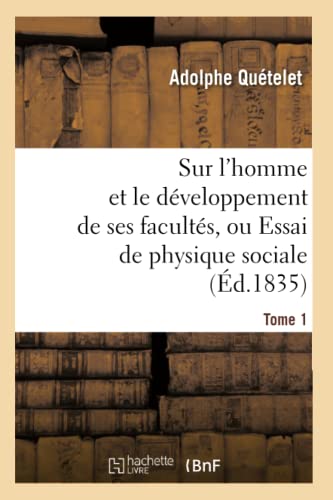 Sur l'Homme et le Developpement de Ses Facultes, Ou Essai de Physique Sociale. T [Paperback]