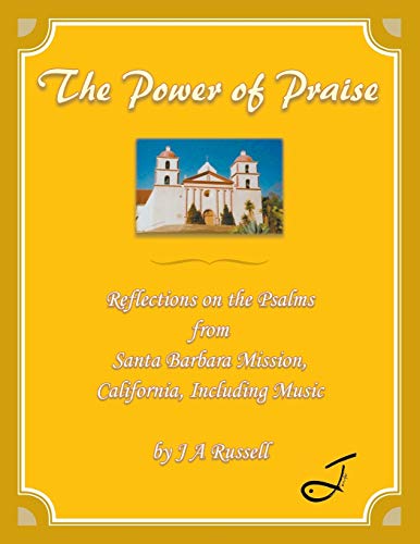 The Power Of Praise Reflections On The Psalms From Santa Barbara Mission, Calif [Paperback]