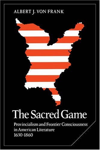 The Sacred Game Provincialism and Frontier Consciousness in American Literature [Paperback]