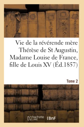 Vie de la Reverende Mere Therese de St Augustin, Madame Louise de France, Tome 2 [Paperback]