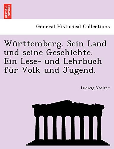 Wrttemberg. Sein Land und Seine Geschichte. ein Lese- und Lehrbuch Fr Volk und [Paperback]