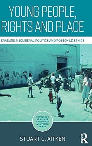 Young People, Rights and Place Erasure, Neoliberal Politics and Postchild Ethic [Hardcover]