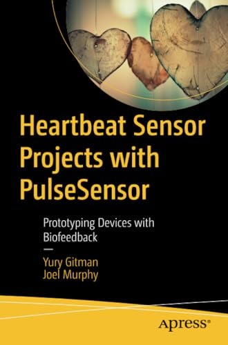 Heartbeat Sensor Projects with PulseSensor Prototyping Devices with Biofeedback [Paperback]